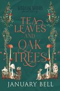 Tea Leaves and Oak Trees by January Bell
