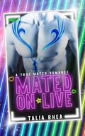 Mated on Live (True Match Romance #1) by Talia Rhea