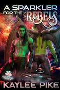 A Sparkler for the Rebels by Kaylee Pike