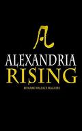 Alexandria Rising: Book 1 of The Alexandria Rising Chronicles by Mark Wallace Maguire