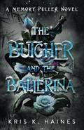 The Butcher and the Ballerina (The Memory Puller #2.5) by Kris K. Haines
