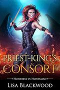 Priest-King's Consort (Huntress vs Huntsman #5) by Lisa Blackwood
