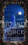 Bound by Force by K.D. Fraser