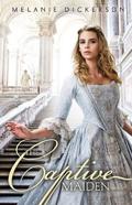 The Captive Maiden by Melanie Dickerson