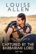 Captured by The Barbarian lord: Historical Romance by Louise Allen