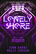 Lonely Shore: M/M Space Opera Second Chance Romance (Chaos Station #2) by Jenn Burke