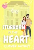 Stubborn Is the Heart by Clover Autrey