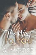 The Way to You by S. Moose