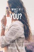 What if I told you? by Mikayla Sloat