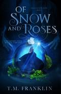 Of Snow and Roses (Magically Ever After #1) by T.M. Franklin