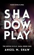 Shadowplay (The Devils in D.C. #1) by Angel M. Shaw
