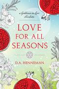 Love For All Seasons: A Goddesses In Love Novelette by D.A. Henneman