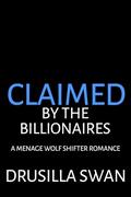 Claimed by the Billionaires: A Menage Wolf Shifter Romance (Mating Season #9) by Drusilla Swan