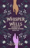 Whisper Wells (Legends of the Whisper Woods #1) by Ali Woods