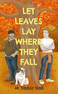 Let Leaves Lay Where They Fall (Seasons Change #1) by Micah Carver