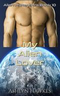 My Alien Lover: A SciFi Romance (Alien Pretenders #10) by Ashlyn Hawkes