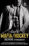 Dark Mafia/Hockey BDSM-Romance by Dolliana Jeffries, Kathilee Riley