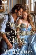 Wedded to the Forbidden Duke: A Historical Regency Romance Novel by Ava MacAdams