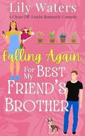 Falling Again For My Best Friend's Brother: A Clean Off-limits Romantic Comedy (Off-Limits Love In Rivermint Cove #3) by Lily Waters