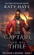 The Captain and his Thief: A scarred-by-love meets commitment-phobe MM romance (The Pirate's Revenge #1) by Katy Haye