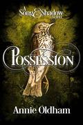 Possession (Song and Shadow #1) by Annie Oldham
