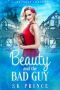 Beauty & the Bad Guy: A Fractured Fairy Tale by SK Prince