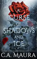 A Curse of Shadows and Ice by C.A. Maura