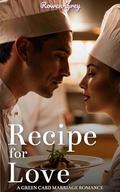 Recipe for Love: A Green Card Marriage Romance by Rowen Grey