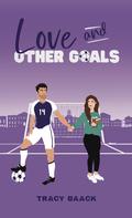 Love and Other Goals (Love and Other... #1) by Tracy Baack