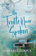 The Truth Never Spoken (Baker Oaks #1) by Ambar Cordova