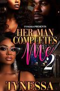 Her Man Completes Me 2 by Tynessa