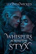 Whispers Across the Styx: Circe and Charon's Forbidden Love by Lucinda Wicked