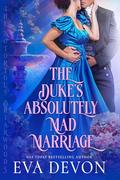 The Duke's Absolutely Mad Marriage by Eva Devon