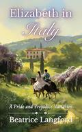 Elizabeth in Italy: A Pride and Prejudice Variation by Beatrice Langford
