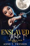 The Enslaved Mate (The Royal Pack #5) by Anne T. Thyssen