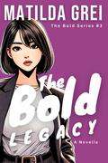 The Bold Legacy: An Enemies to Lovers Bully Romance Novella (The Bold #3) by Matilda Grei
