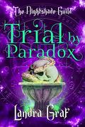 Trial by Paradox (YR4 - The Nightshade Guild: The Trials of the Guild #1) by Landra Graf