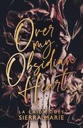 Over My Obsidian Heart by Sierra Marie