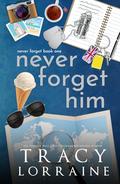 Never Forget Him: A Military Romance by Tracy Lorraine