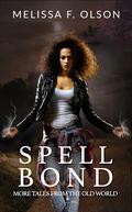 Spell Bond: More Tales From the Old World (Old World Chronology) by Melissa F. Olson