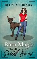 Born Magic: The Diary of Scarlett Bernard by Melissa F. Olson