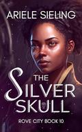 The Silver Skull (Rove City #10) by Ariele Sieling