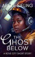 The Ghost Below (Rove City #0.5) by Ariele Sieling