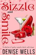 Sizzle and Smile: A collection of quirky romantic shorts with steam. by Denise Wells