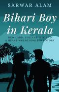 Bihari Boy in Kerala : New Land, College Life & A Heart-Wrenching Love Story by Sarwar Alam