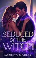 Seduced By The Witch: A Magical Mystery: Enemies-to-Lovers Romance by Sabrina Marley