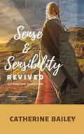 Sense and Sensibility Revived: A Christian Variation (Coming to Know Him #2) by Catherine Bailey