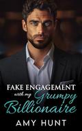 Fake Engagement with my Grumpy Billionaire: Enemies To Lovers Small Town Romance by Amy Hunt