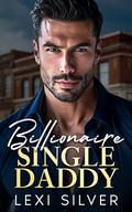 Billionaire Single Daddy by Lexi Silver