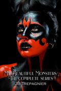 My Beautiful Monsters: The Complete Series by J.B. Trepagnier